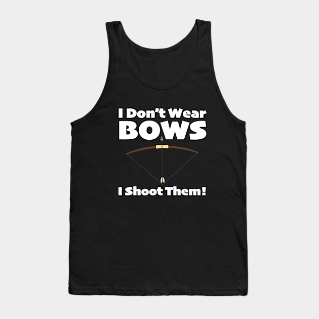 Archery - I Dont Wear Bows I Shoot Them Tank Top by Kudostees